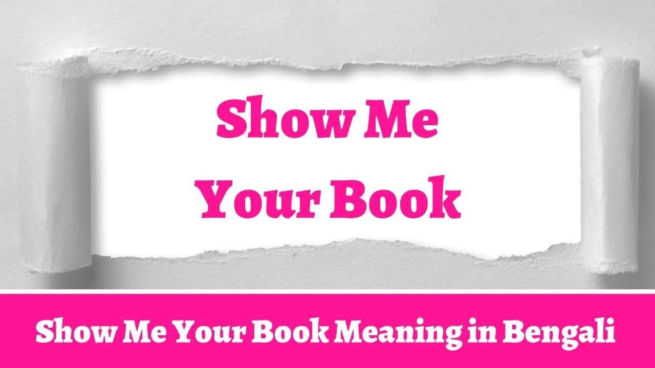 Show Me Your Book Meaning in Bengali